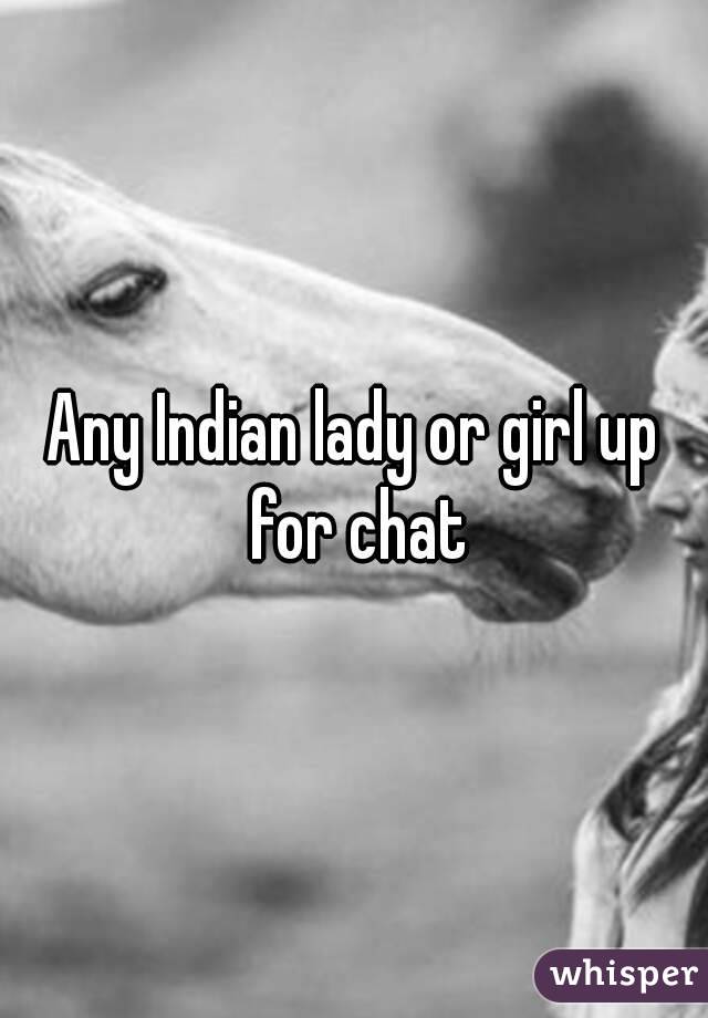 Any Indian lady or girl up for chat