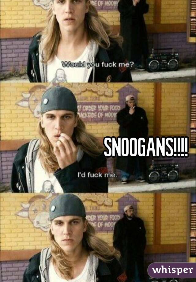 SNOOGANS!!!!