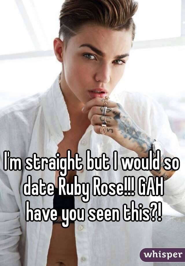 I'm straight but I would so date Ruby Rose!!! GAH have you seen this?!