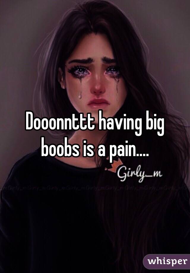 Dooonnttt having big boobs is a pain....