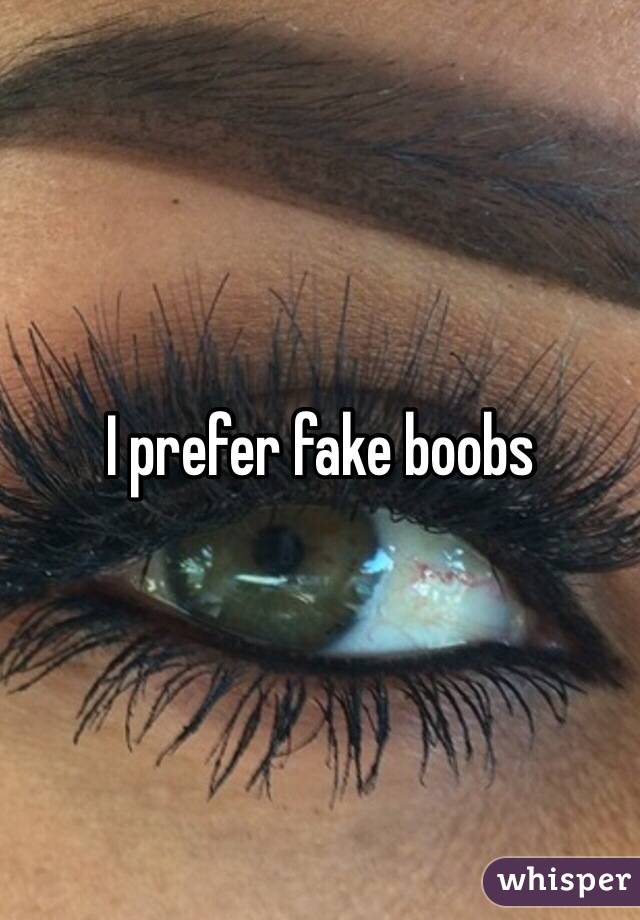 I prefer fake boobs 