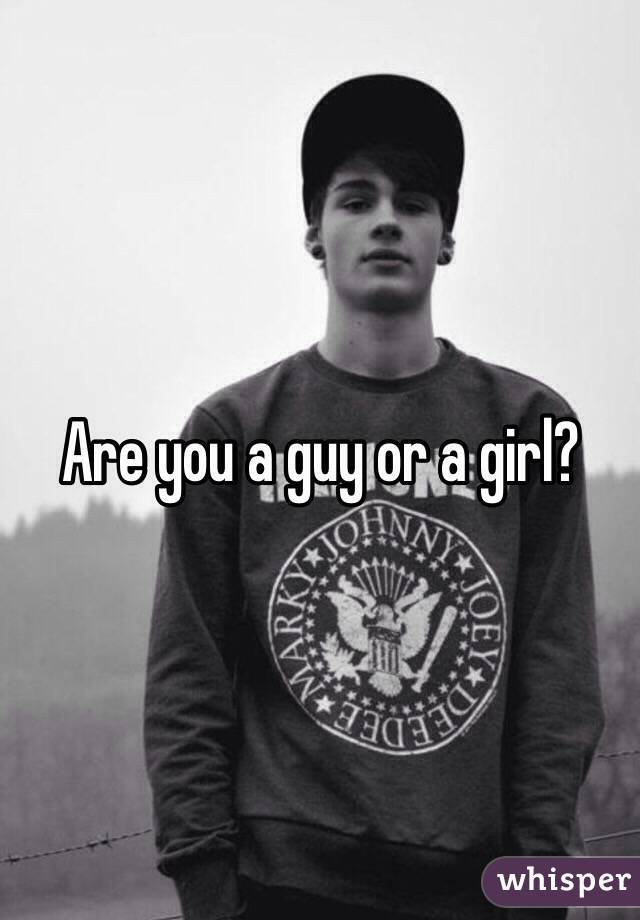 Are you a guy or a girl?