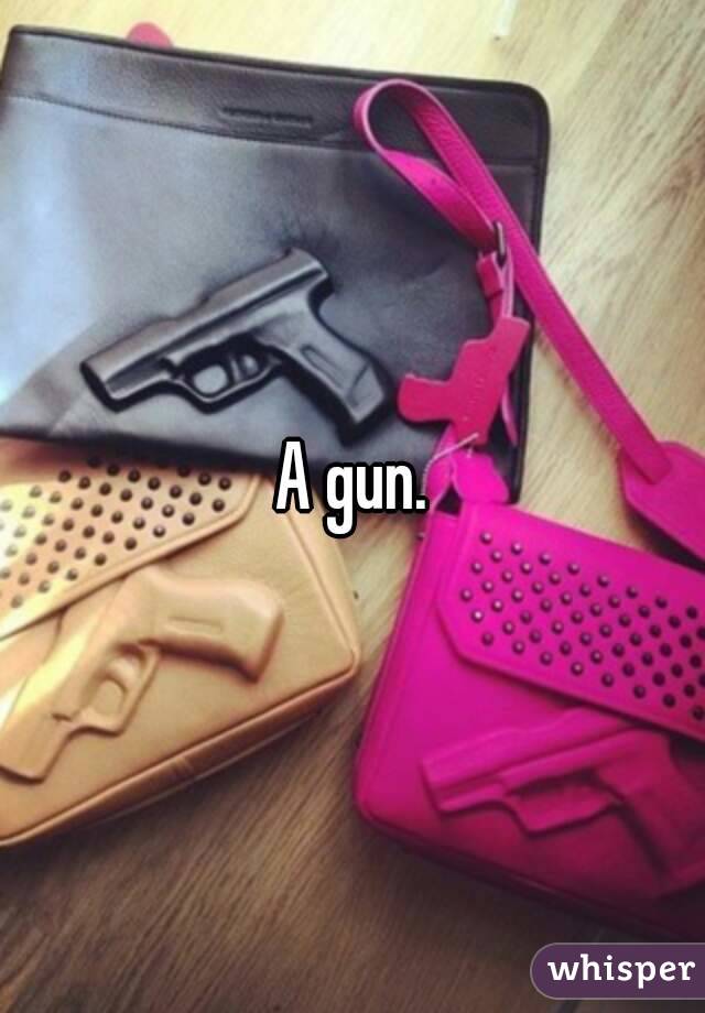 A gun.