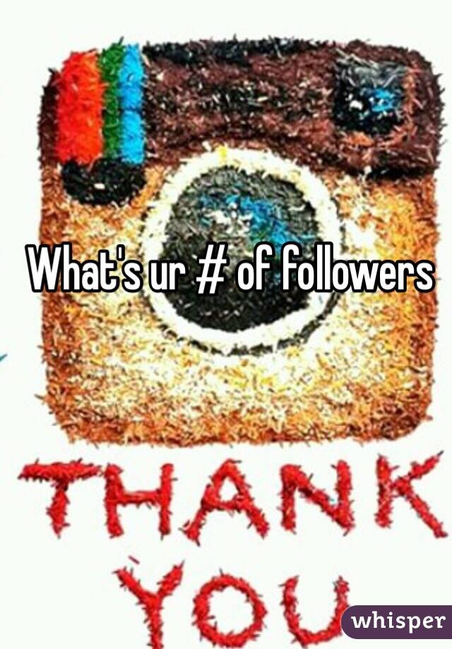 What's ur # of followers 