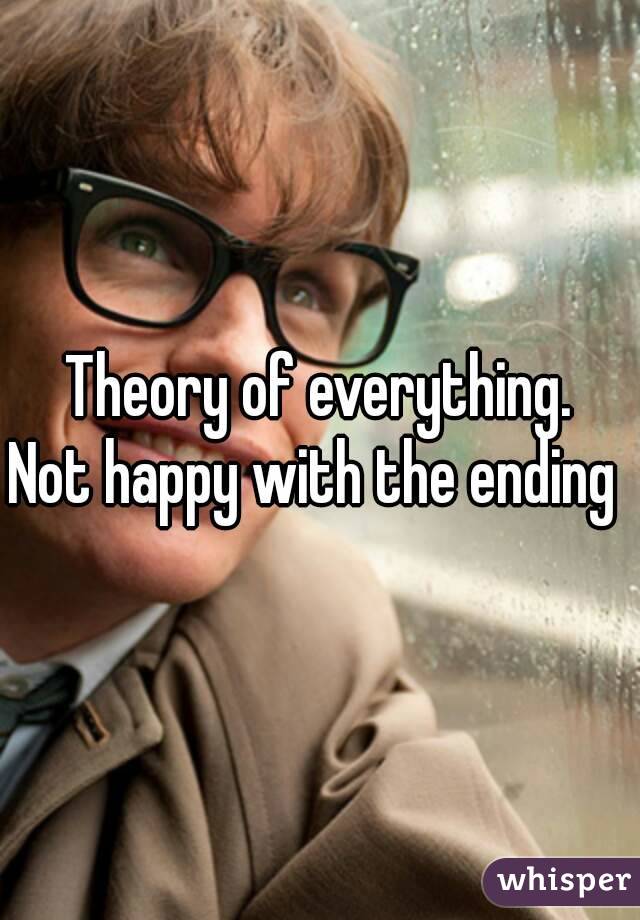 Theory of everything.
Not happy with the ending 