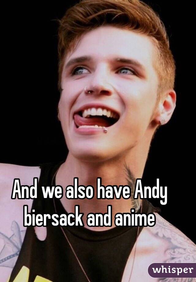 And we also have Andy biersack and anime