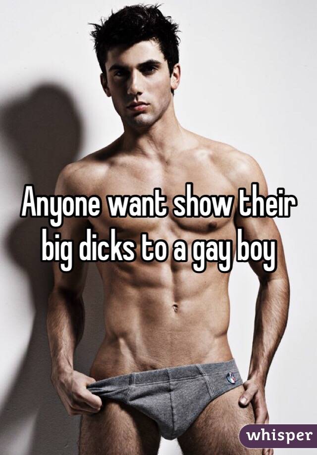 Anyone want show their big dicks to a gay boy