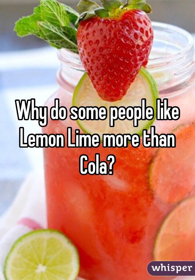 Why do some people like Lemon Lime more than Cola?