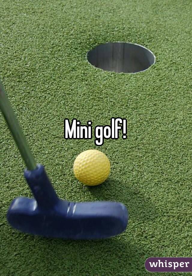 Mini golf!