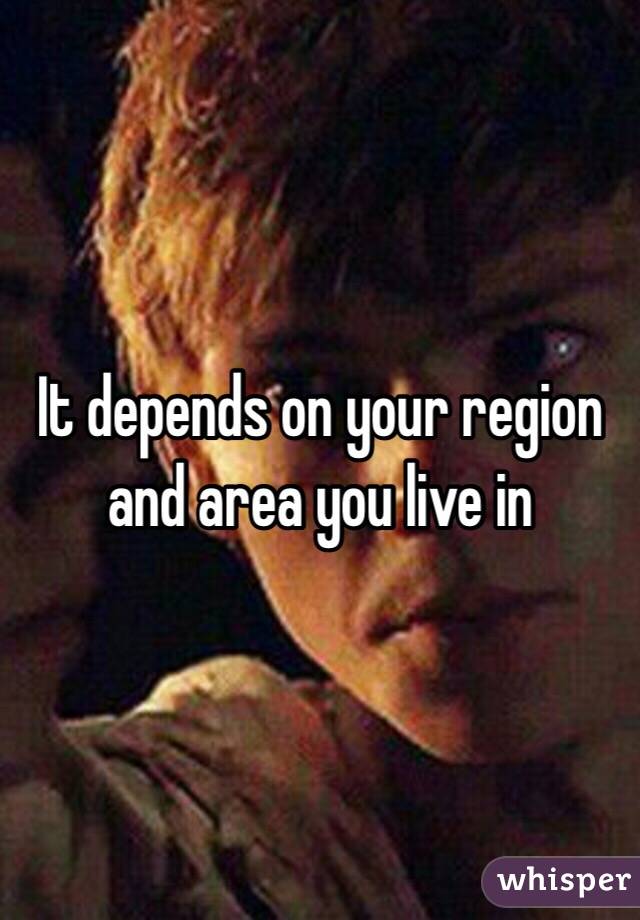 It depends on your region and area you live in
