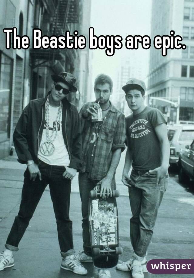 The Beastie boys are epic. 