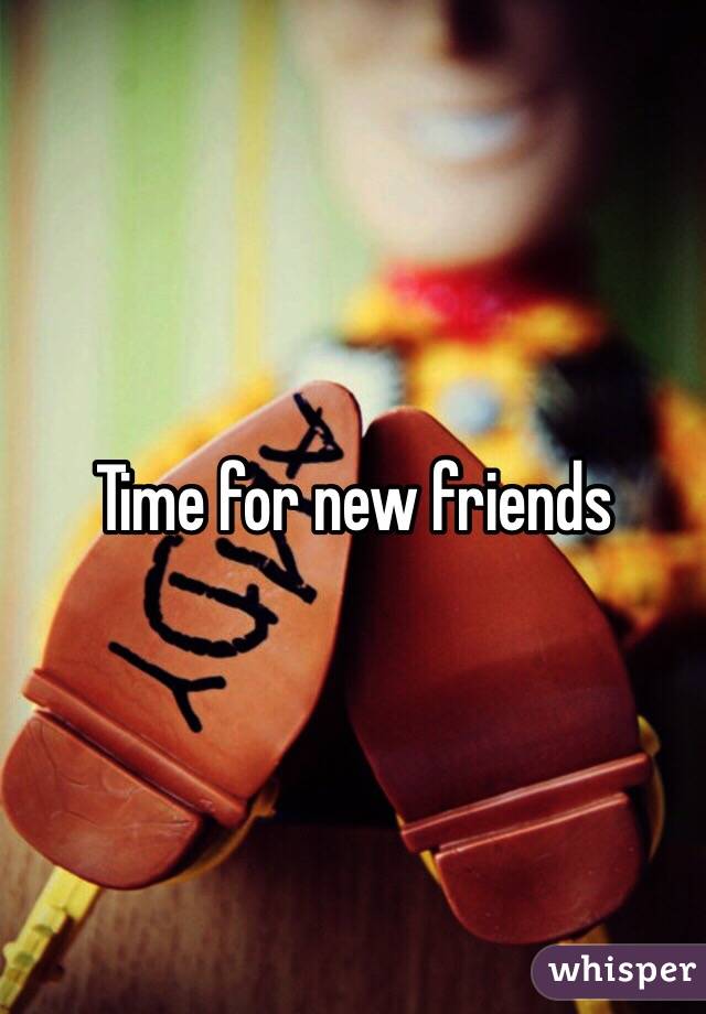 Time for new friends