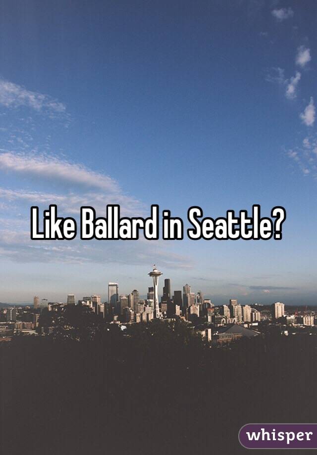 Like Ballard in Seattle?