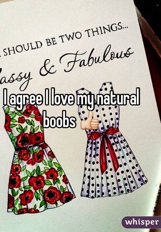 I agree I love my natural boobs 👍