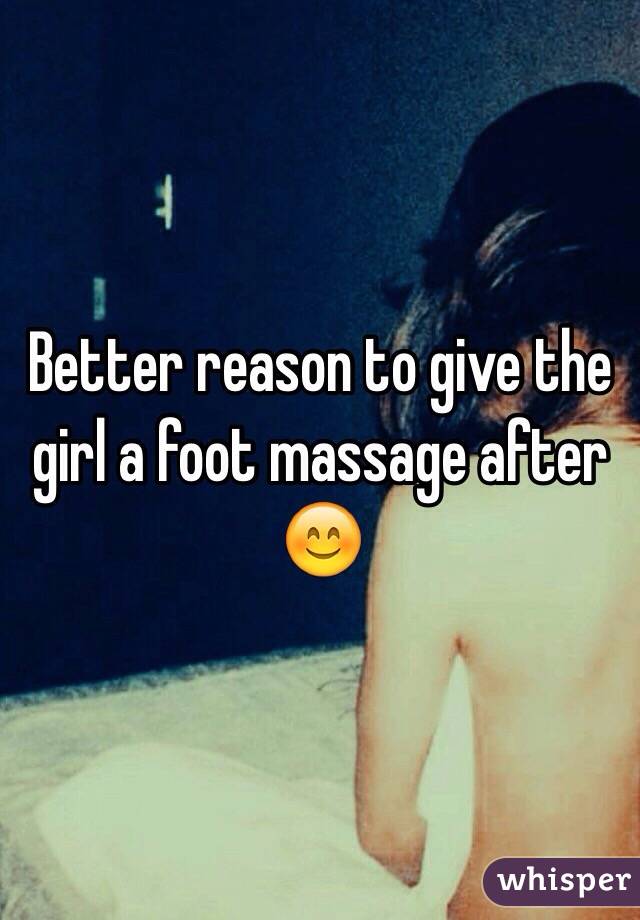 Better reason to give the girl a foot massage after 😊