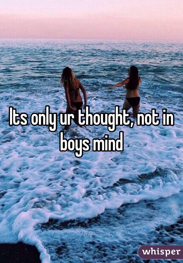 Its only ur thought, not in boys mind