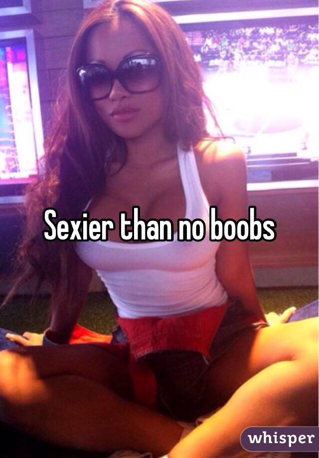 Sexier than no boobs