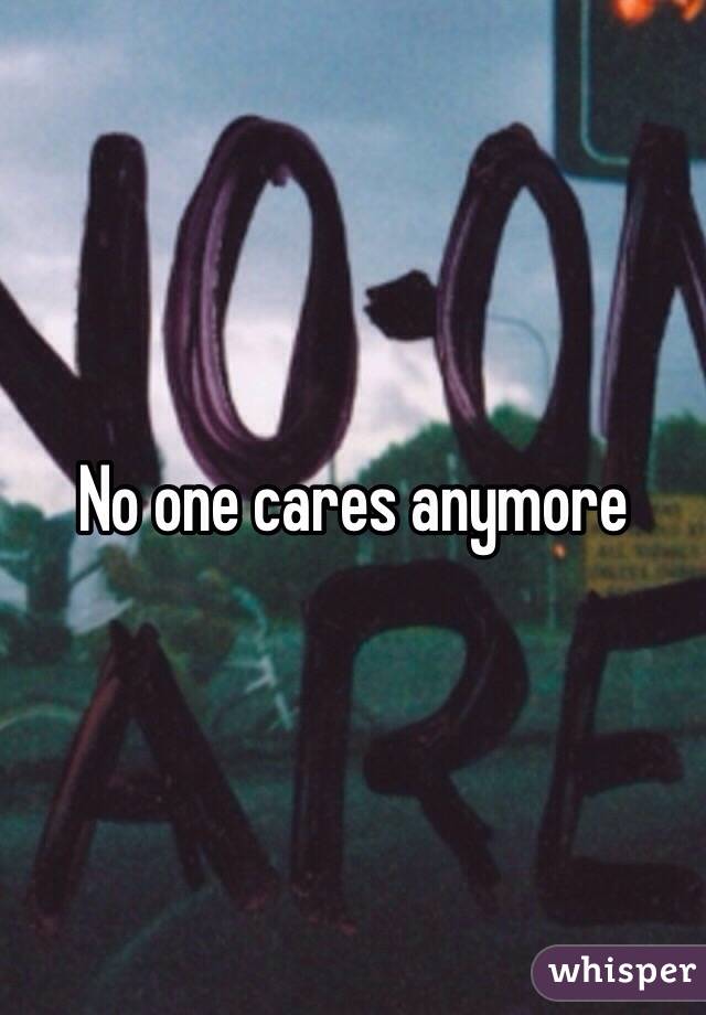No one cares anymore 