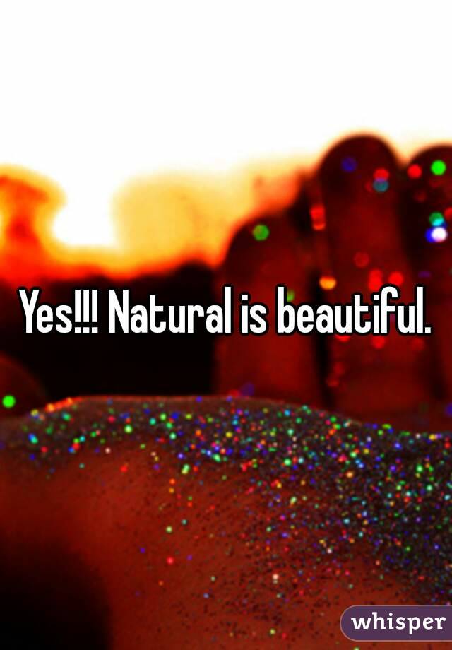 Yes!!! Natural is beautiful.