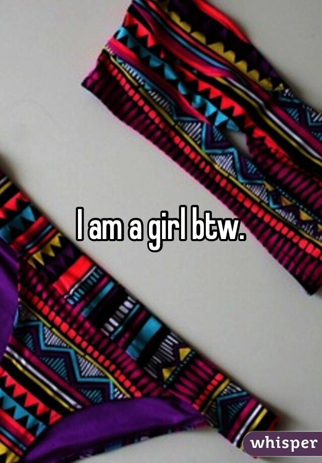 I am a girl btw.