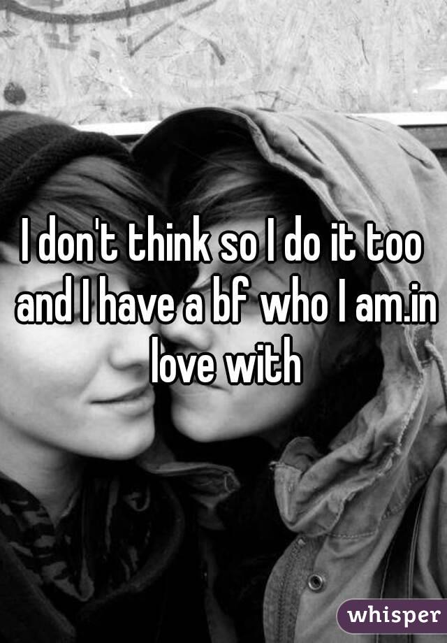 I don't think so I do it too and I have a bf who I am.in love with