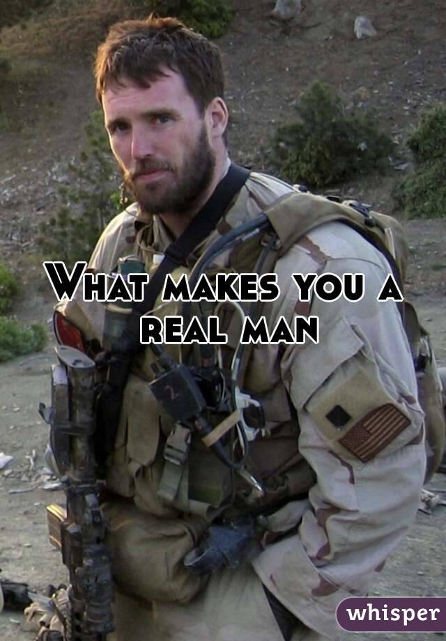 What makes you a real man