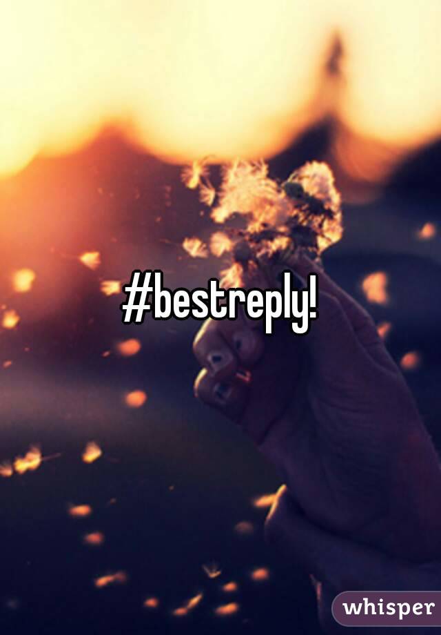 #bestreply!