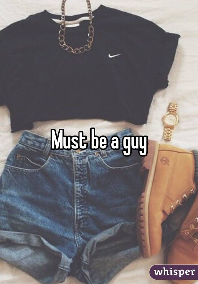 Must be a guy