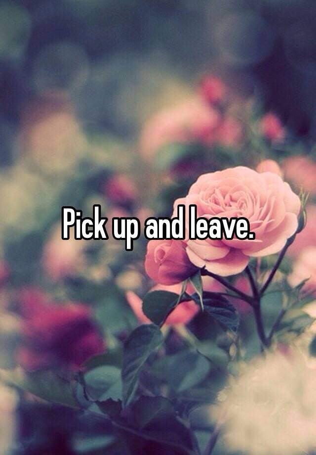 pick-up-and-leave