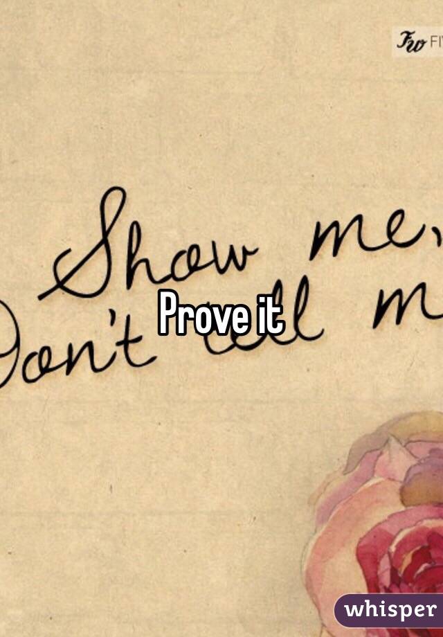 Prove it 