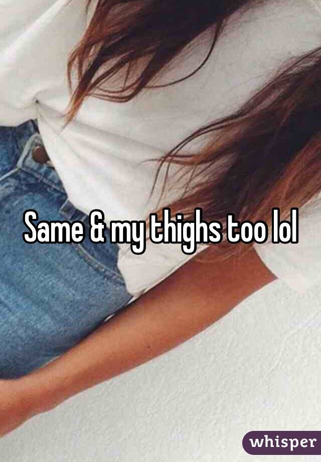 Same & my thighs too lol