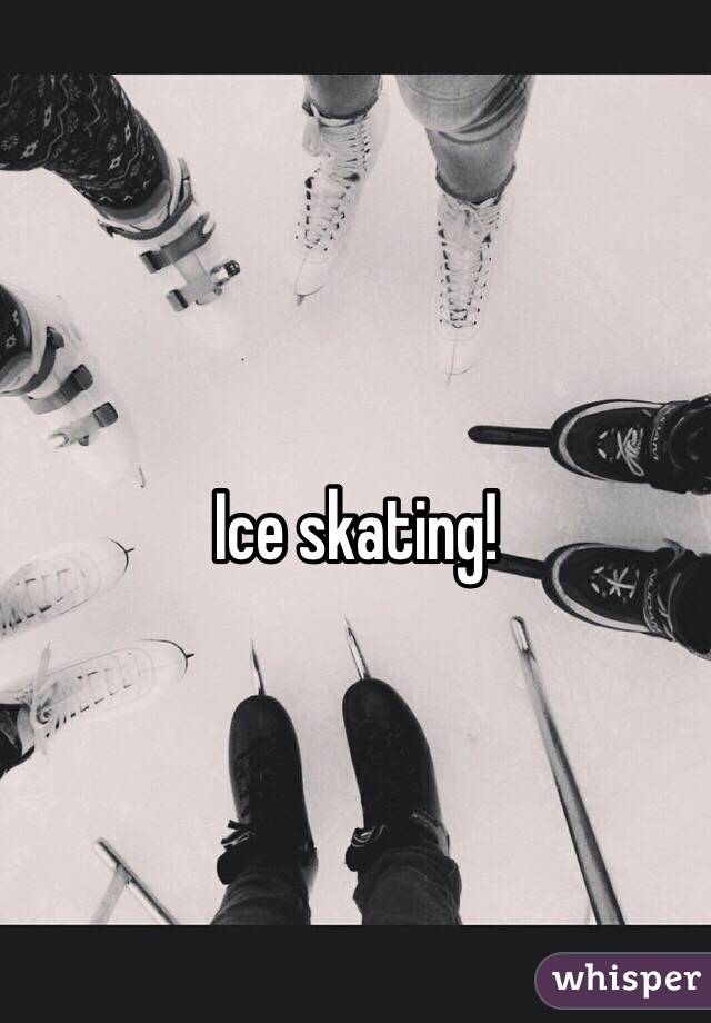 Ice skating!