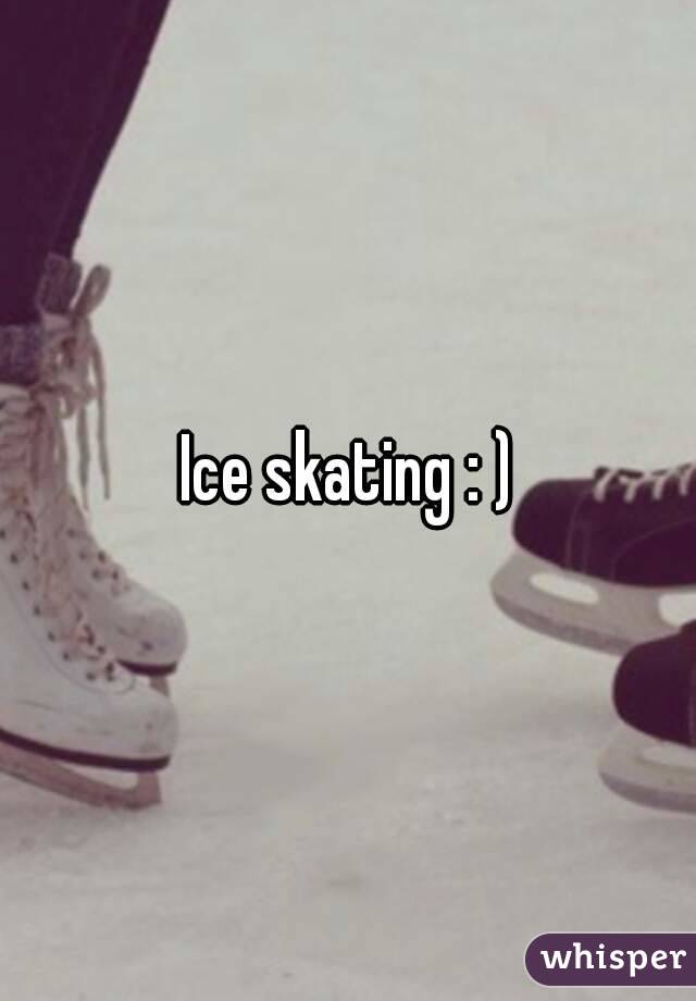 Ice skating : )