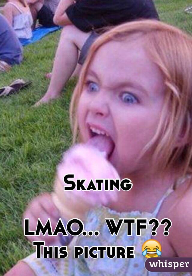 Skating

LMAO... WTF?? This picture 😂