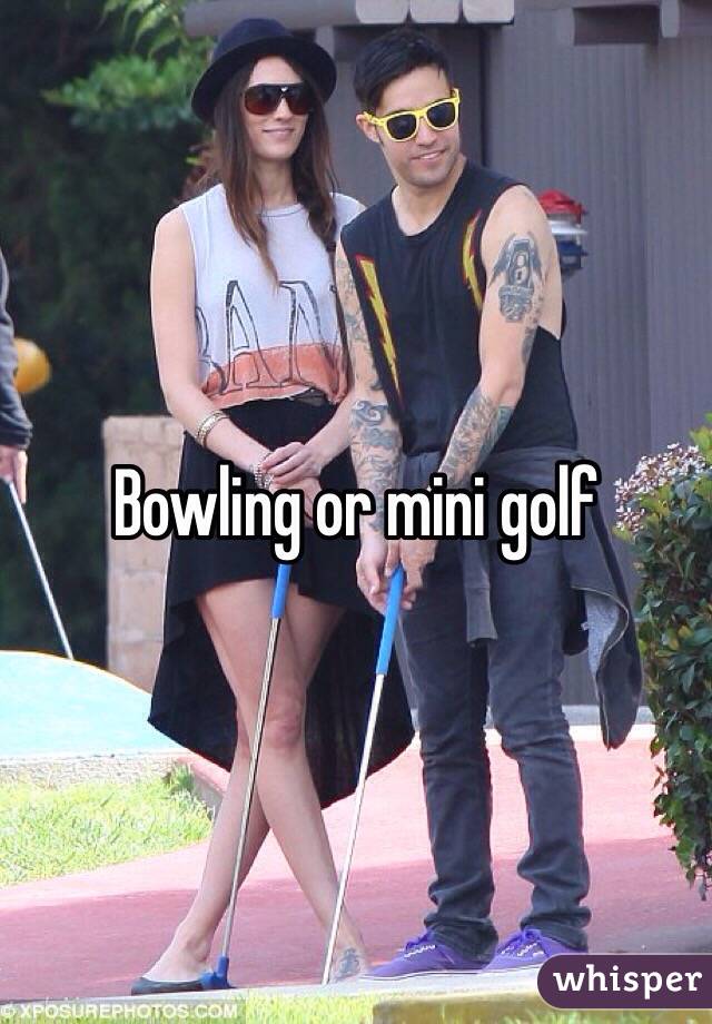 Bowling or mini golf 