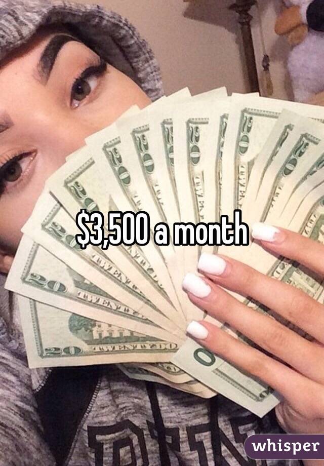 $3,500 a month 