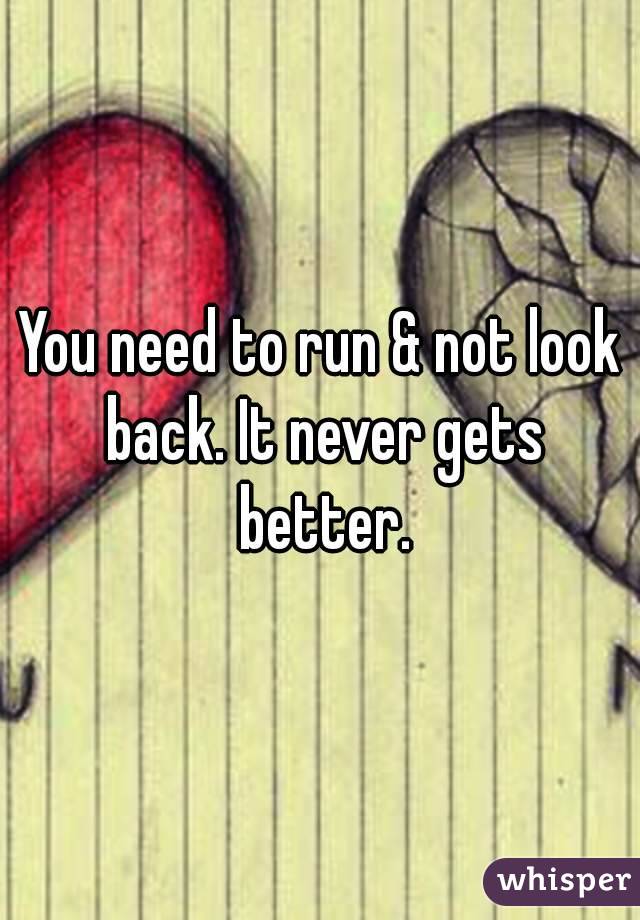 You need to run & not look back. It never gets better.