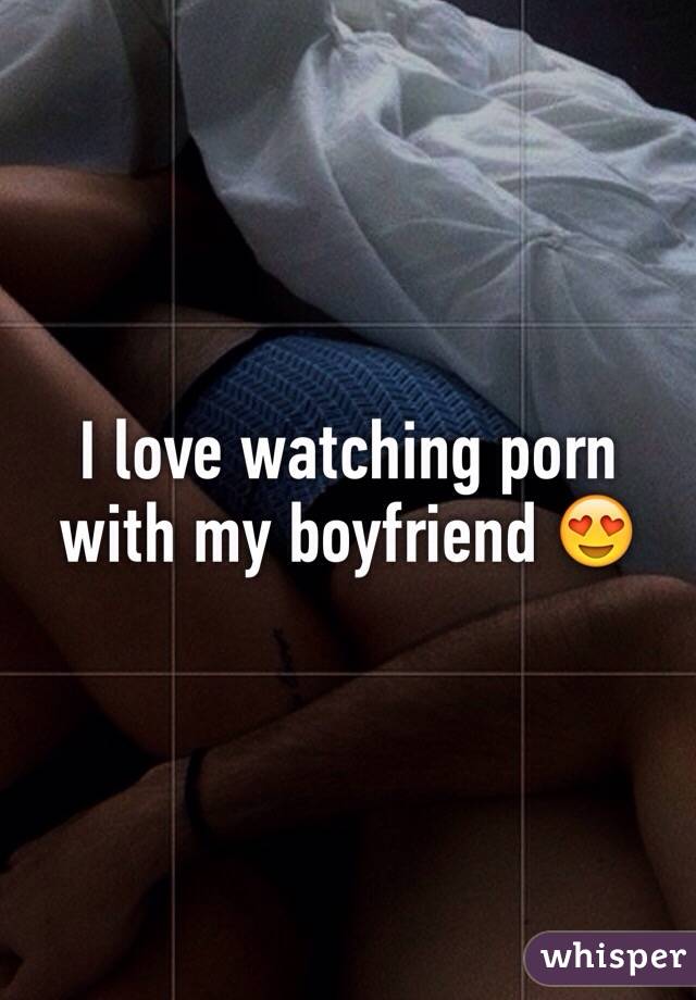I love watching porn with my boyfriend 😍