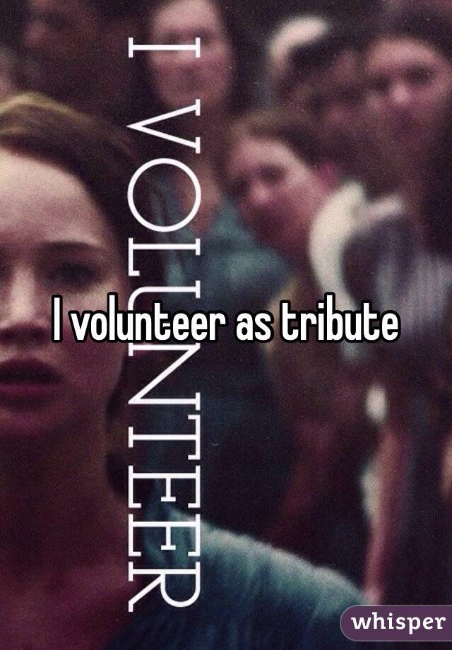 I volunteer as tribute