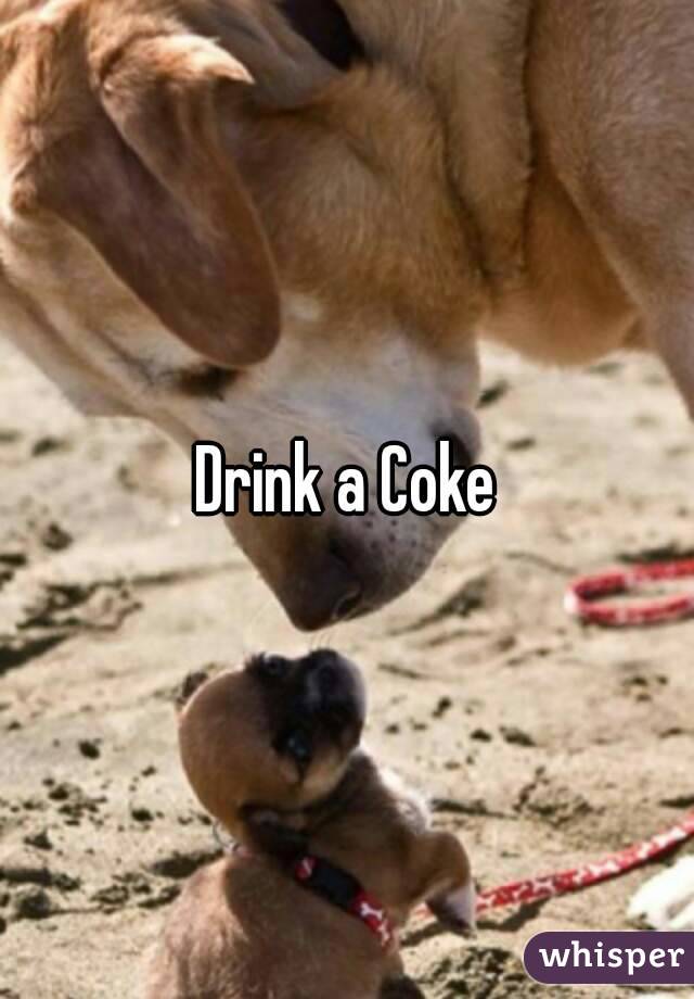 Drink a Coke