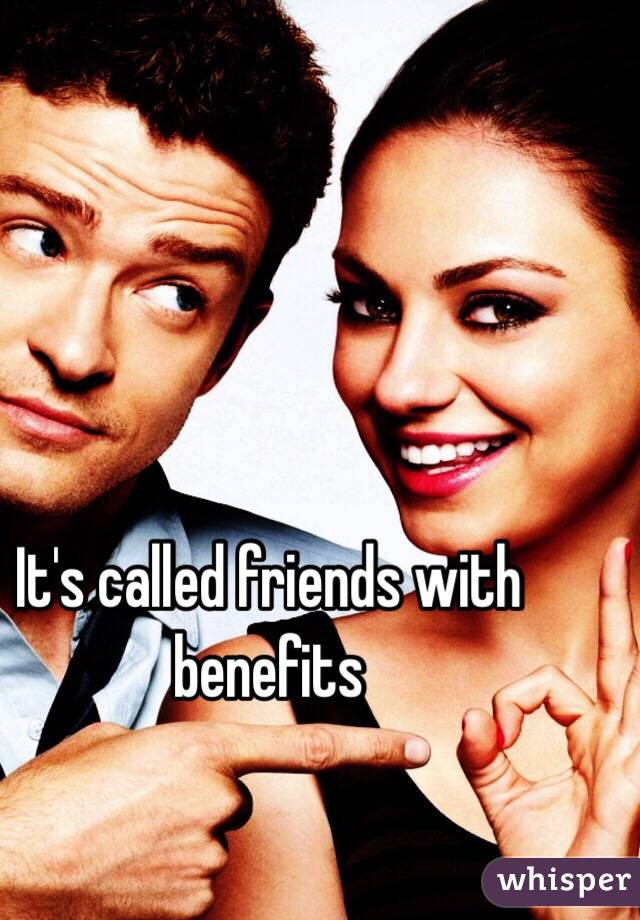 It's called friends with benefits 