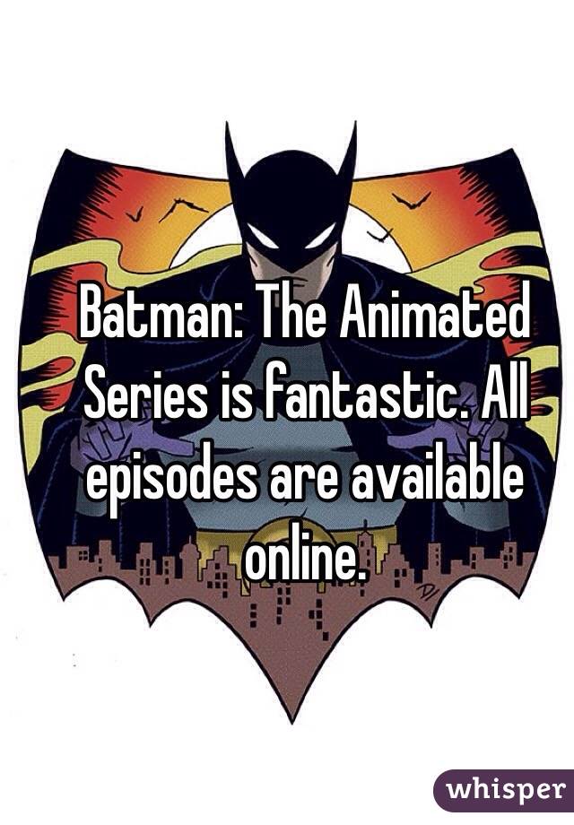 Batman: The Animated Series is fantastic. All episodes are available online.