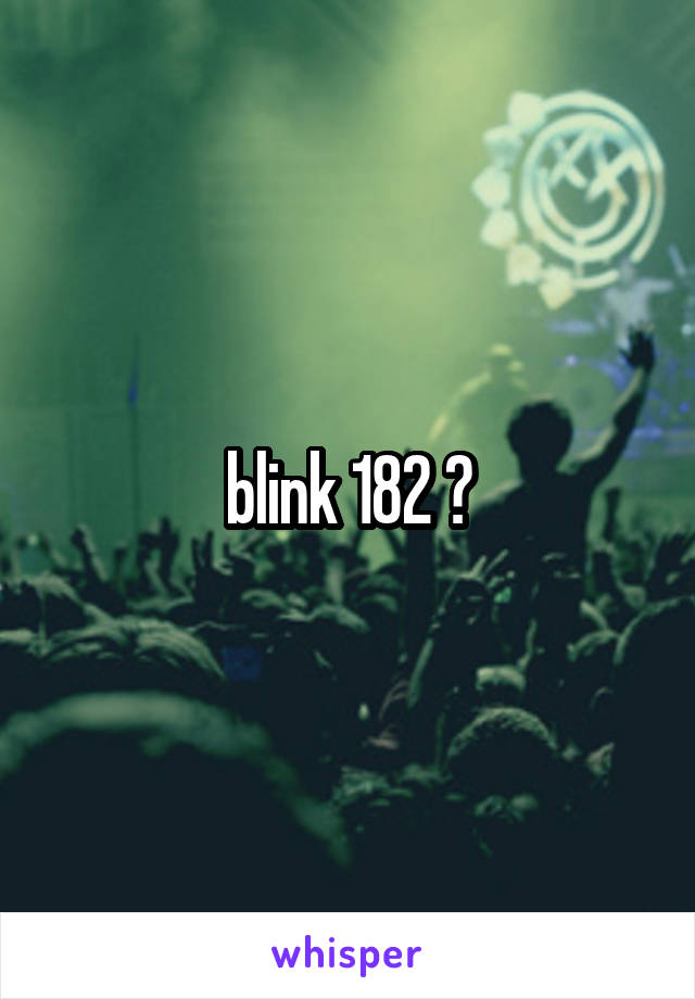 blink 182 ?