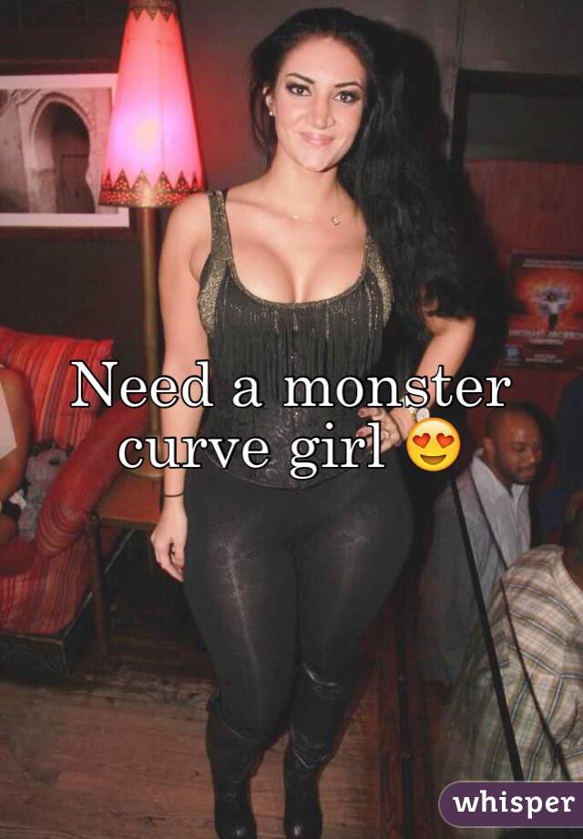 Need A Monster Curve Girl 😍