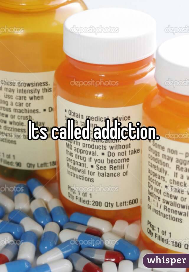 Its called addiction.
