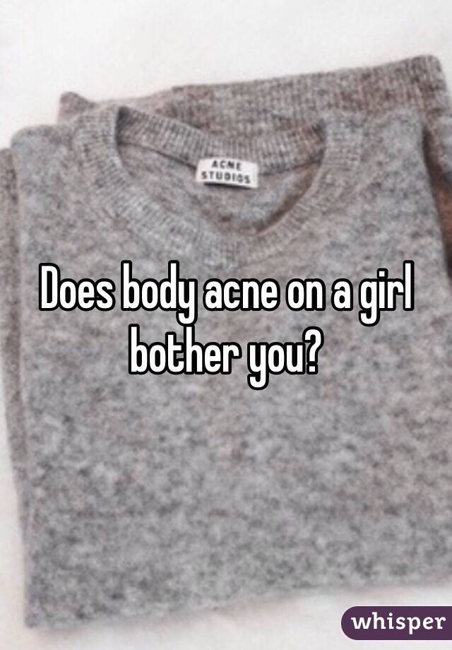 Does body acne on a girl bother you?