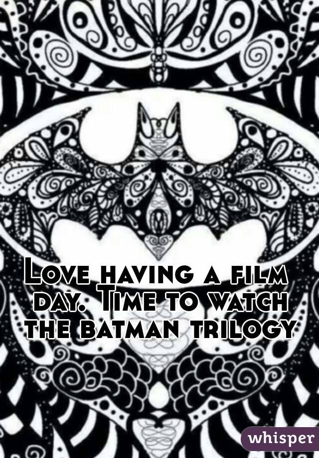Love having a film day. Time to watch the batman trilogy
