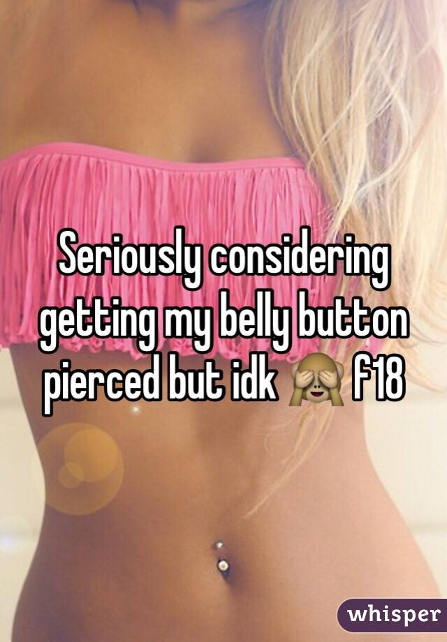 Seriously considering getting my belly button pierced but idk ðŸ™ˆ f18