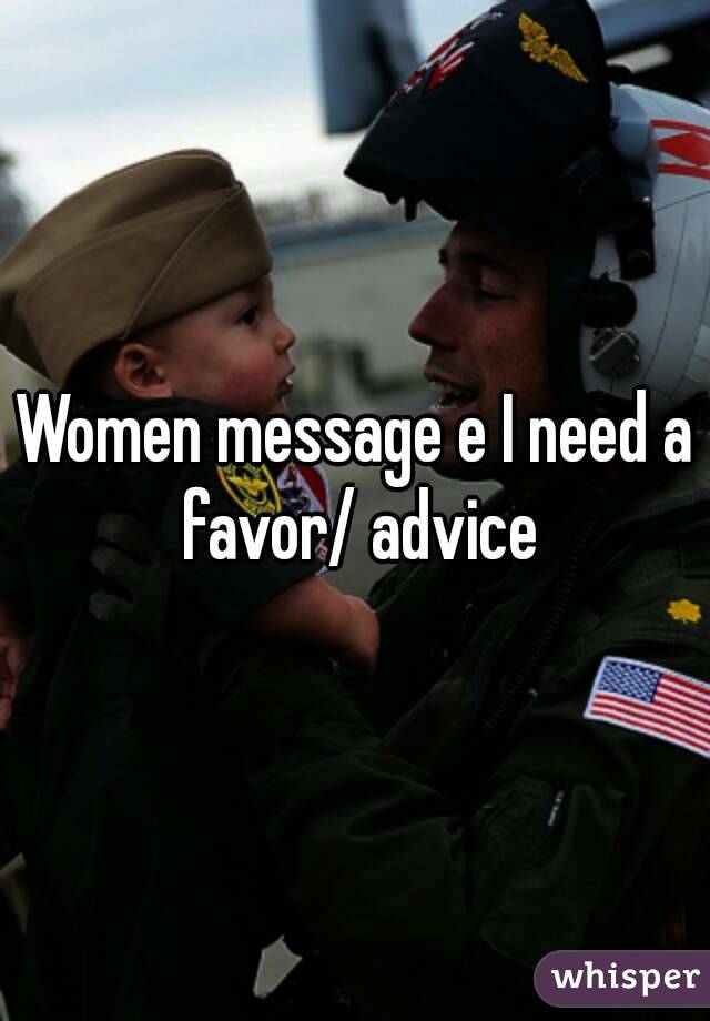 Women message e I need a favor/ advice