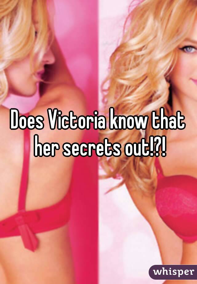 Does Victoria know that her secrets out!?!